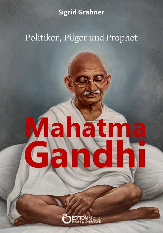  Mahatma Gandhi - Politiker, Pilger und Prophet(Kobo/電子書)