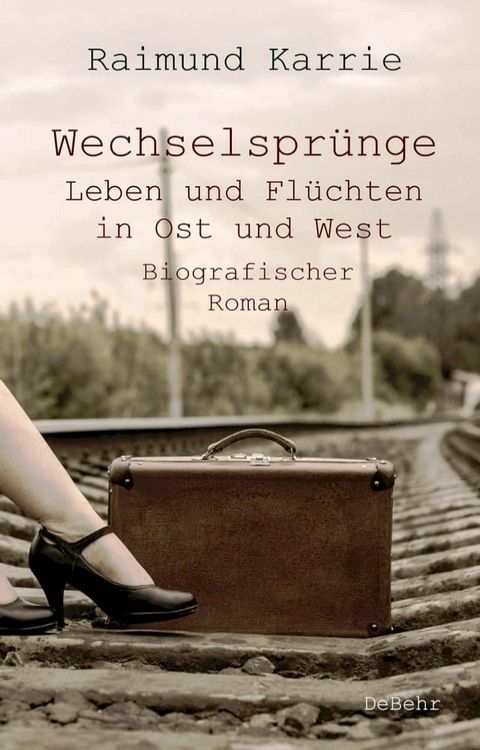 Wechselspr&uuml;nge - Leben und Fl&uuml;chten in Ost und West - Biografischer Roman(Kobo/電子書)