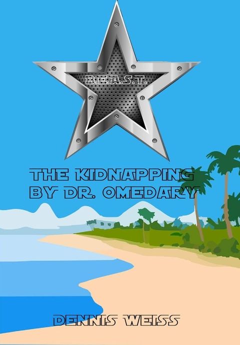 B.E.A.S.T.- Best and extraordinary animal security Team- The Kidnapping by Dr. Omedary(Kobo/電子書)