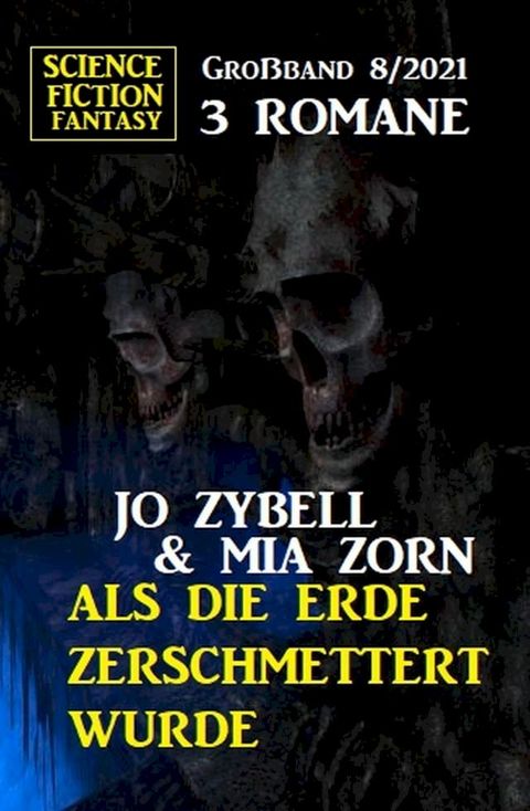 Als die Erde zerschmettert wurde: Science Fiction Fantasy Gro&szlig;band 3 Romane 8/2021(Kobo/電子書)