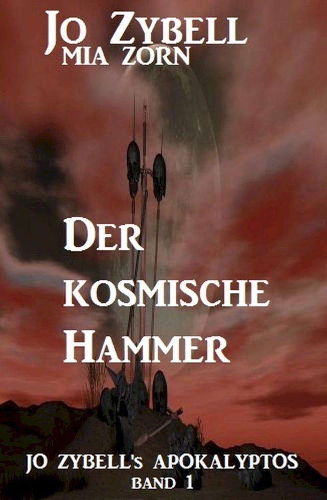  Der kosmische Hammer: Jo Zybell's Apokalyptos Band 1(Kobo/電子書)