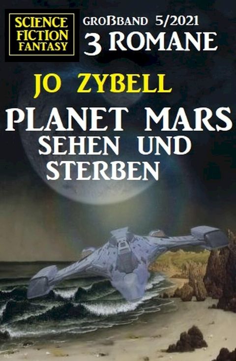 Planet Mars sehen und sterben - 3 Romane Großband(Kobo/電子書)