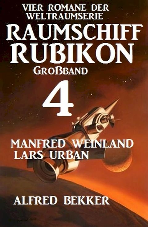 Gro&szlig;band Raumschiff Rubikon 4 - Vier Romane der Weltraumserie(Kobo/電子書)