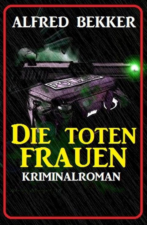 Alfred Bekker Kriminalroman: Die toten Frauen(Kobo/電子書)