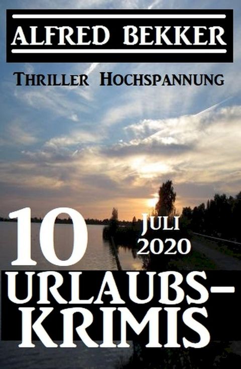 10 Urlaubskrimis Juli 2020 - Thriller Hochspannung(Kobo/電子書)