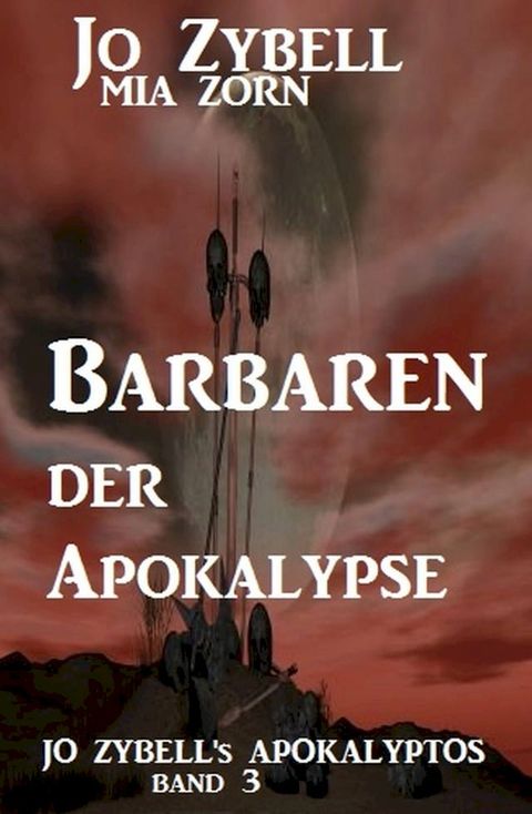 Barbaren der Apokalypse: Jo Zybell's Apokalyptos Band 3(Kobo/電子書)