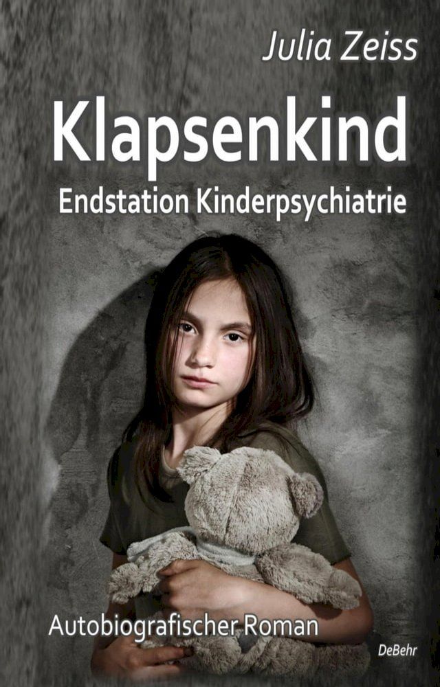  Klapsenkind - Endstation Kinderpsychiatrie - Autobiografischer Roman(Kobo/電子書)