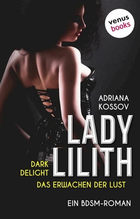 LADY LILITH: Dark Delight - Das Erwachen der Lust(Kobo/電子書)