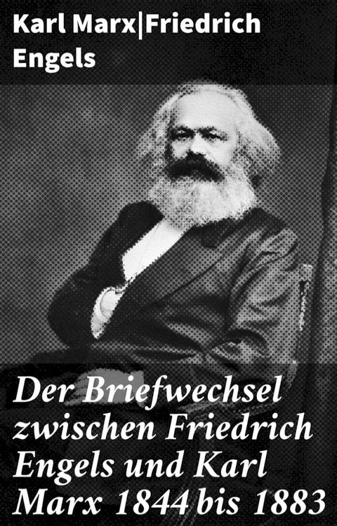 Der Briefwechsel zwischen Friedrich Engels und Karl Marx 1844 bis 1883(Kobo/電子書)