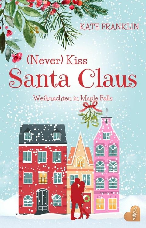 (Never) Kiss Santa Claus - Weihnachten in Maple Falls(Kobo/電子書)