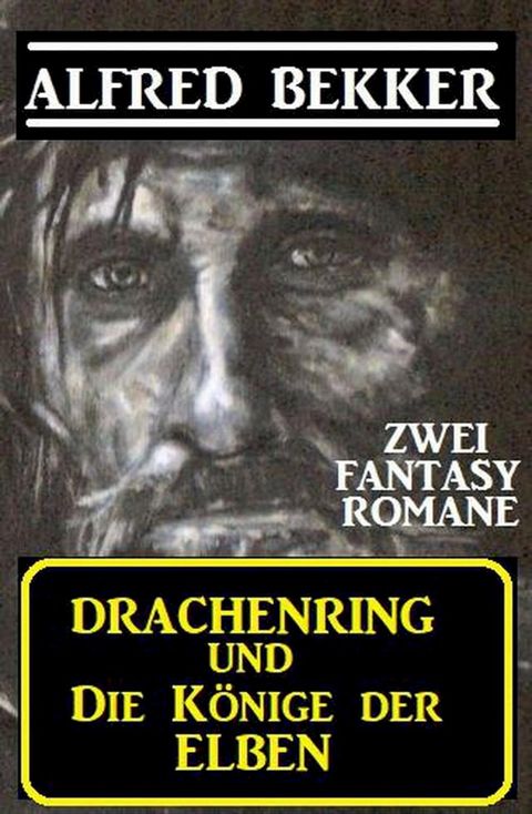 Zwei Alfred Bekker Fantasy Romane: Drachenring und Die K&ouml;nige der Elben(Kobo/電子書)