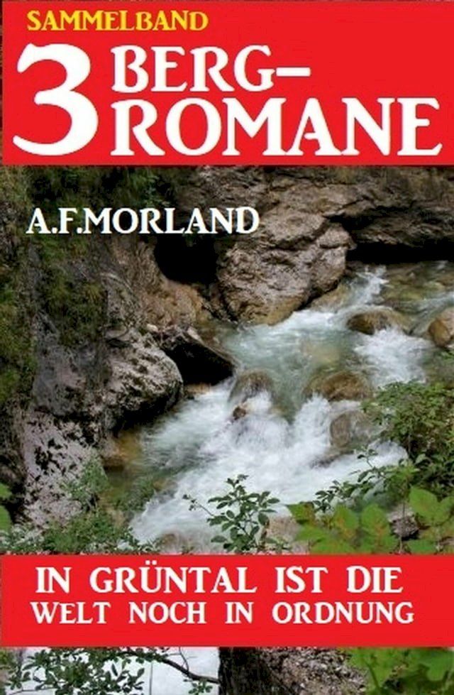  In Gr&uuml;ntal ist die Welt noch in Ordnung: Sammelband 3 Bergromane(Kobo/電子書)