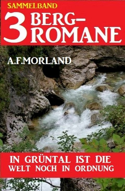 In Gr&uuml;ntal ist die Welt noch in Ordnung: Sammelband 3 Bergromane(Kobo/電子書)