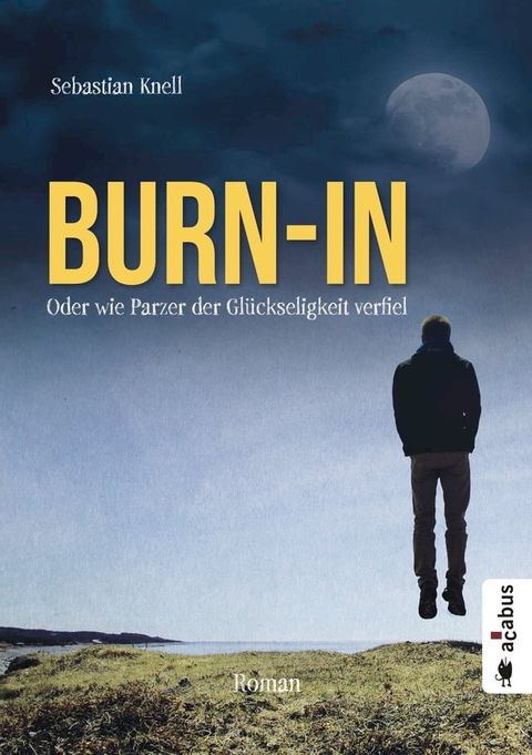 Burn-In. Oder wie Parzer der Gl&uuml;ckseligkeit verfiel(Kobo/電子書)