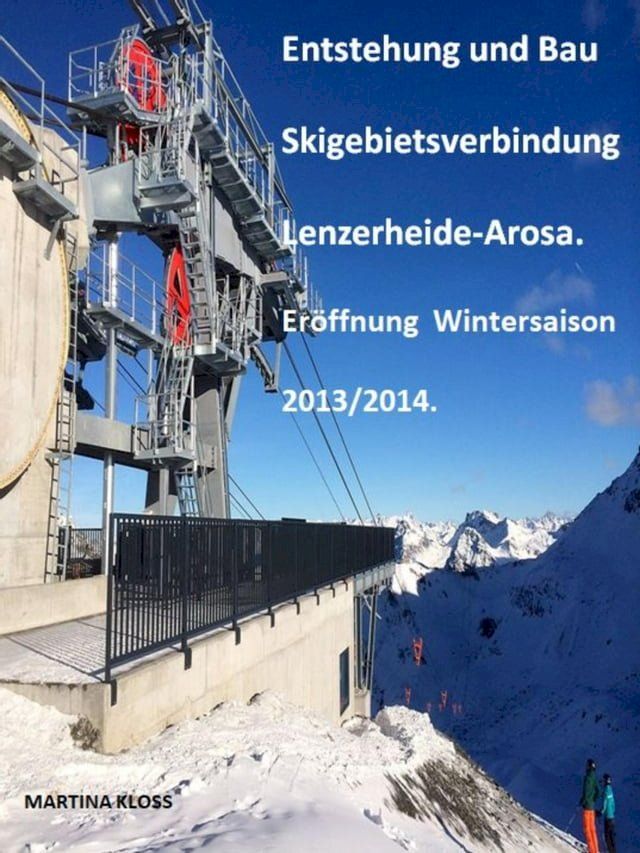  Entstehung und Bau Skigebietsverbindung Lenzerheide-Arosa(Kobo/電子書)