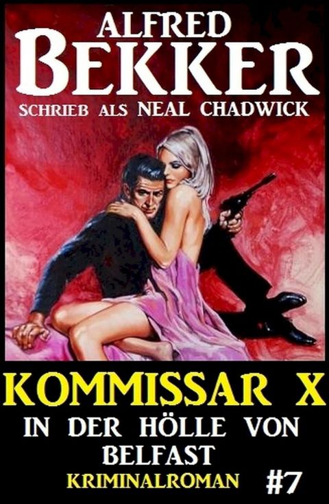 Alfred Bekker Kommissar X #7: In der H&ouml;lle von Belfast(Kobo/電子書)