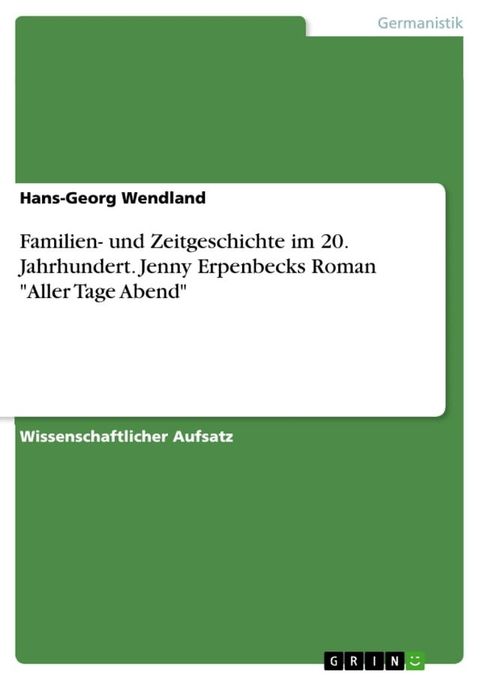 Familien- und Zeitgeschichte im 20. Jahrhundert. Jenny Erpenbecks Roman 'Aller Tage Abend'(Kobo/電子書)