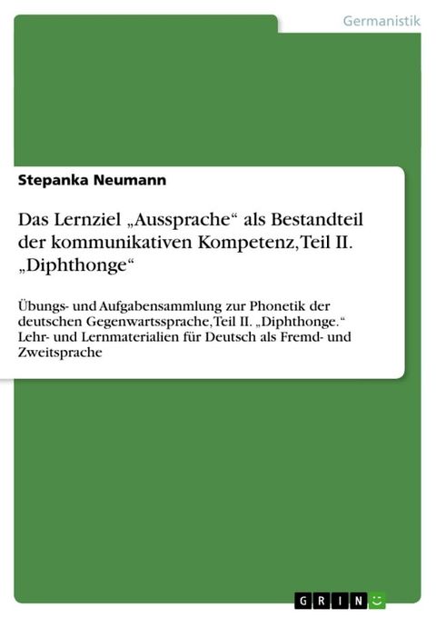 Das Lernziel 'Aussprache' als Bestandteil der kommunikativen Kompetenz, Teil II. 'Diphthonge'(Kobo/電子書)