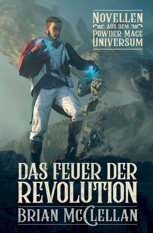  Novellen aus dem Powder-Mage-Universum: Das Feuer der Revolution(Kobo/電子書)