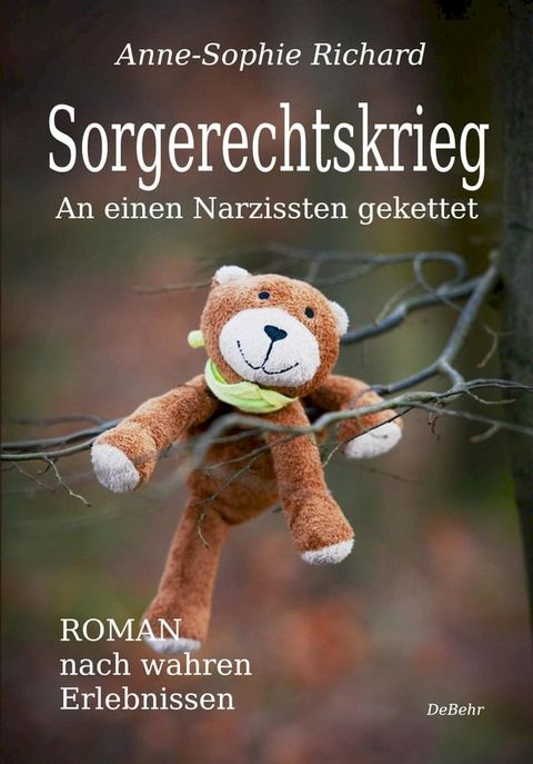 Sorgerechtskrieg - An einen Narzissten gekettet - Roman nach wahren Erlebnissen(Kobo/電子書)