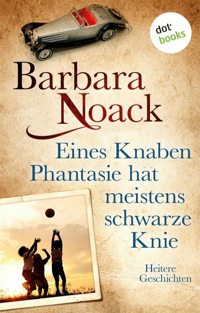  Eines Knaben Phantasie hat meistens schwarze Knie(Kobo/電子書)