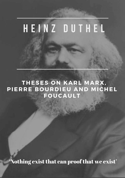 Heinz Duthel: Theses on Karl Marx, Pierre Bourdieu and Michel Foucault(Kobo/電子書)