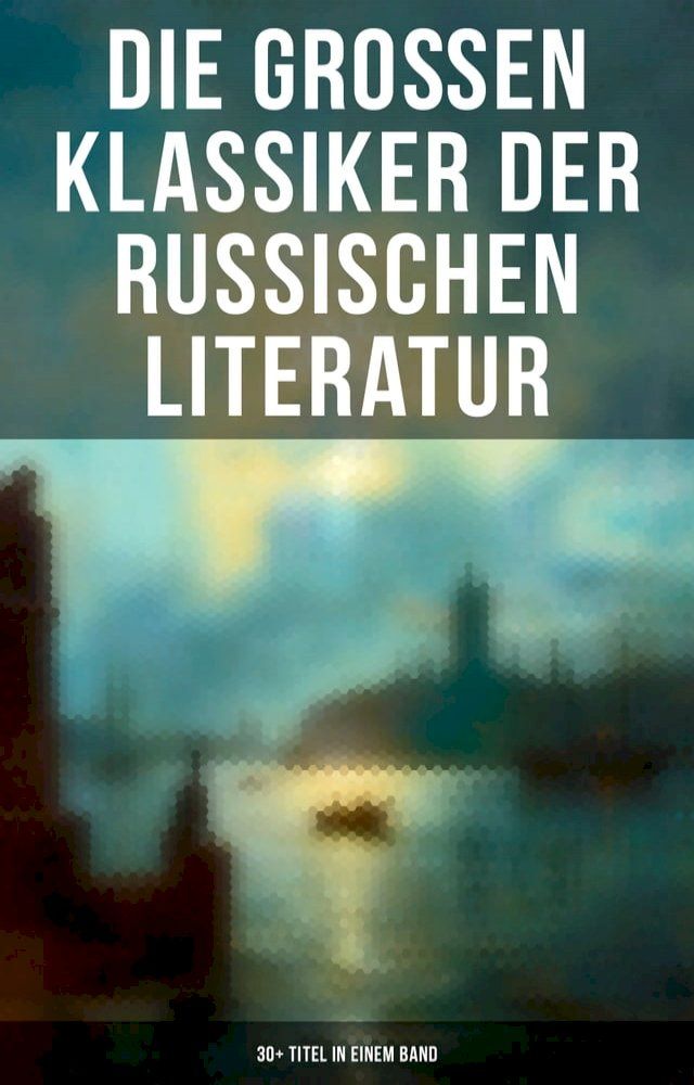  Die gro&szlig;en Klassiker der russischen Literatur: 30+ Titel in einem Band(Kobo/電子書)