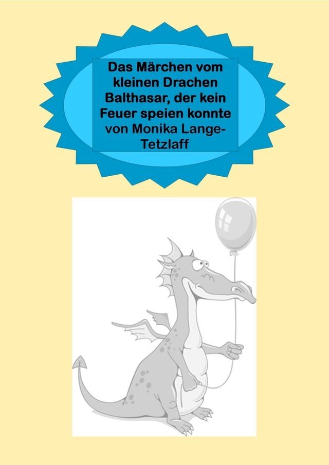  Das Märchen vom kleinen Drachen Balthasar, der kein Feuer speien konnte(Kobo/電子書)