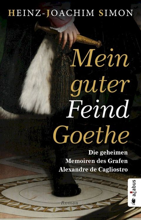 Mein guter Feind Goethe. Die geheimen Memoiren des Grafen Alexandre de Cagliostro(Kobo/電子書)