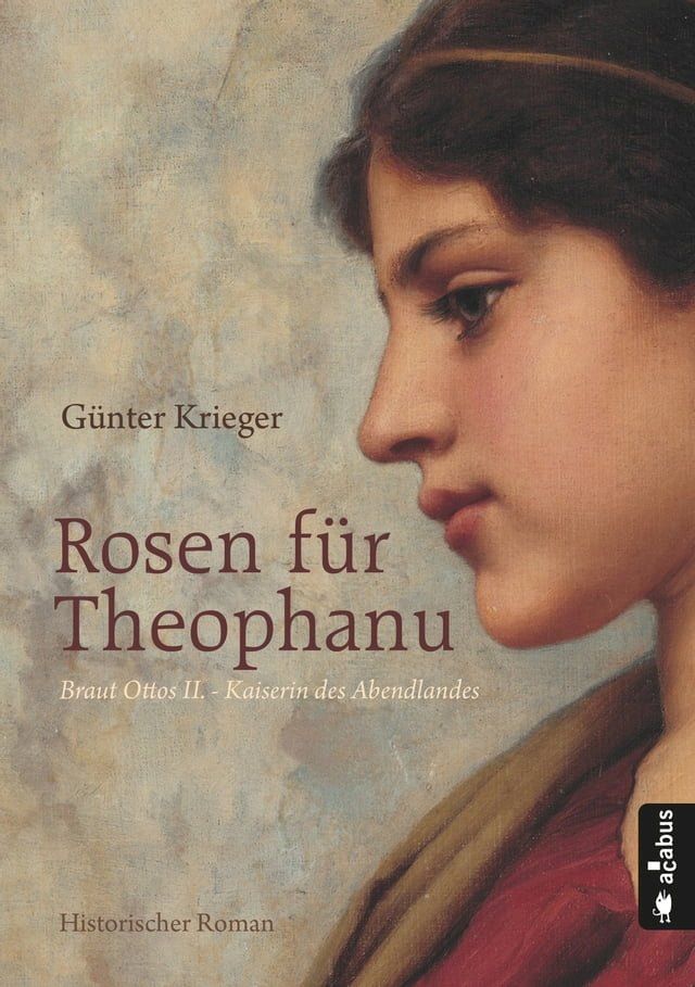  Rosen für Theophanu. Braut Ottos II. - Kaiserin des Abendlandes(Kobo/電子書)