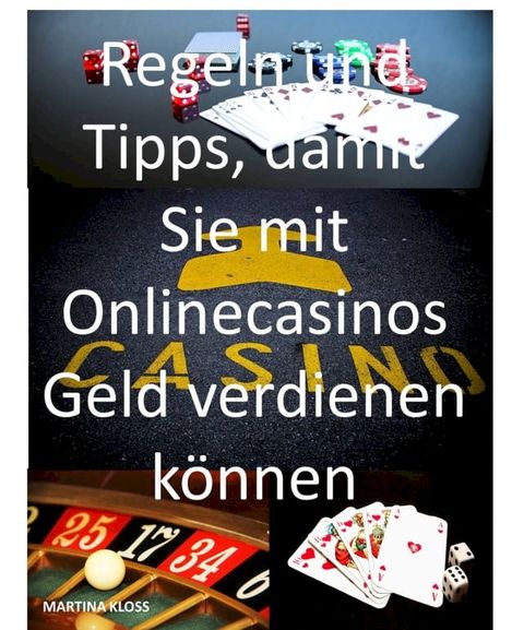 Regeln und Tipps, damit Sie mit Onlinecasinos Geld verdienen k&ouml;nnen(Kobo/電子書)