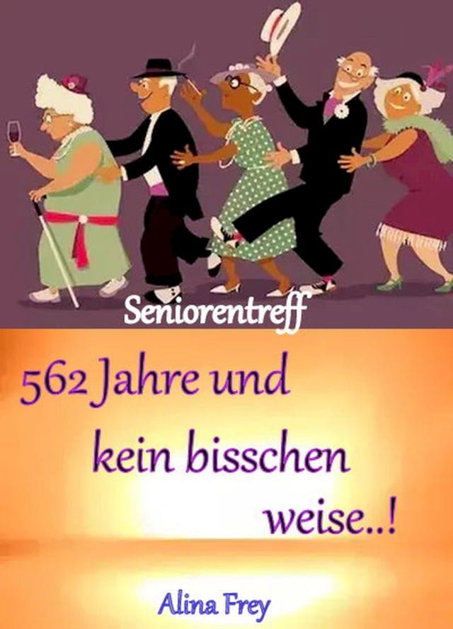  562 Jahre und kein bisschen weise...!(Kobo/電子書)