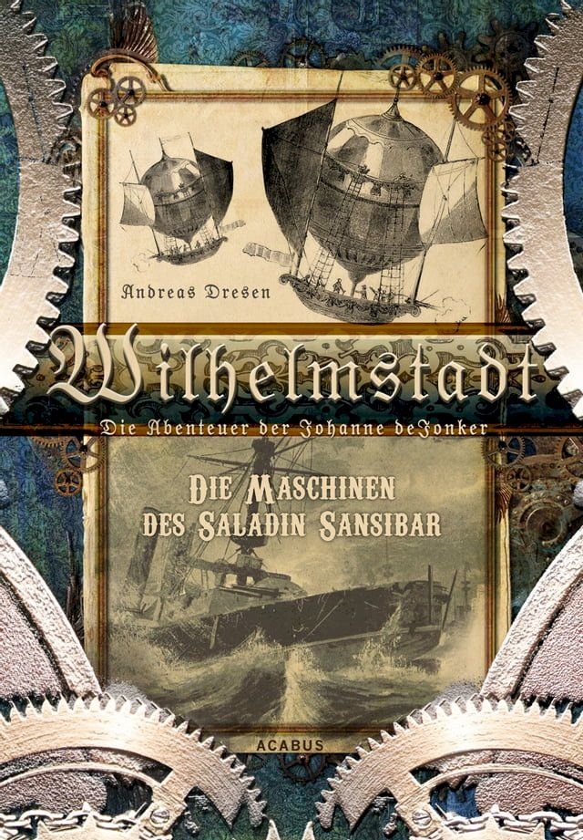  Wilhelmstadt. Die Abenteuer der Johanne deJonker. Band 1 - Die Maschinen des Saladin Sansibar(Kobo/電子書)