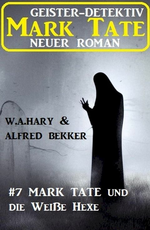 Mark Tate und die Weiße Hexe: Neuer Mark Tate Roman 7(Kobo/電子書)