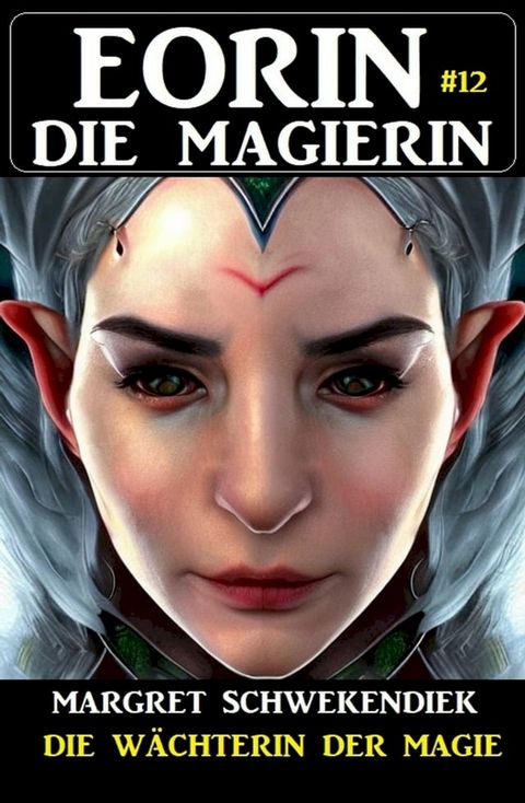 Eorin die Magierin 12: Die W&auml;chterin der Magie(Kobo/電子書)