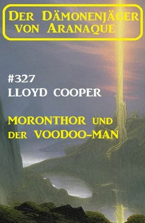 Moronthor und der ?Voodoo-Man: Der D&auml;monenj&auml;ger von Aranaque 327(Kobo/電子書)