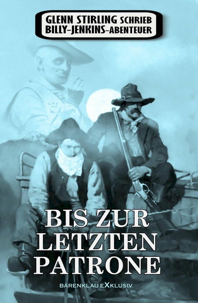  Glenn Stirling schrieb Billy-Jenkins-Abenteuer: Bis zur letzten Patrone(Kobo/電子書)