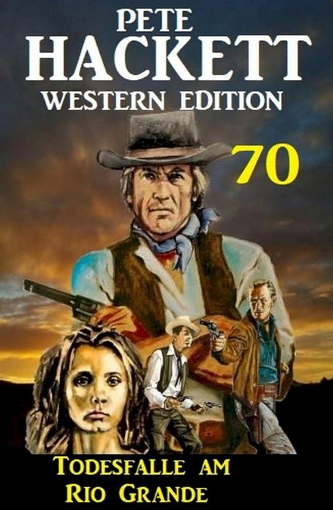 Todesfalle am Rio Grande: Pete Hackett Western Edition 70(Kobo/電子書)