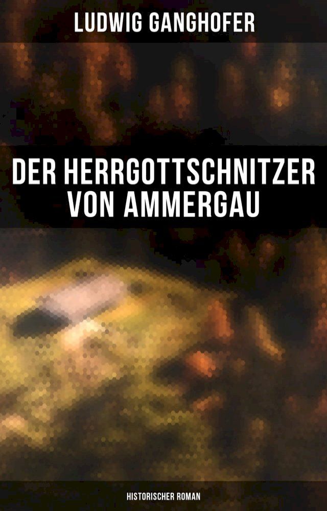  Der Herrgottschnitzer von Ammergau: Historischer Roman(Kobo/電子書)