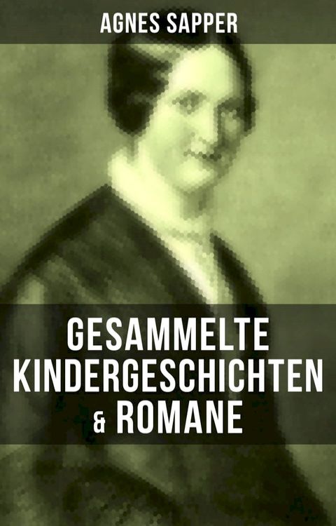 Gesammelte Kindergeschichten & Romane von Agnes Sapper(Kobo/電子書)