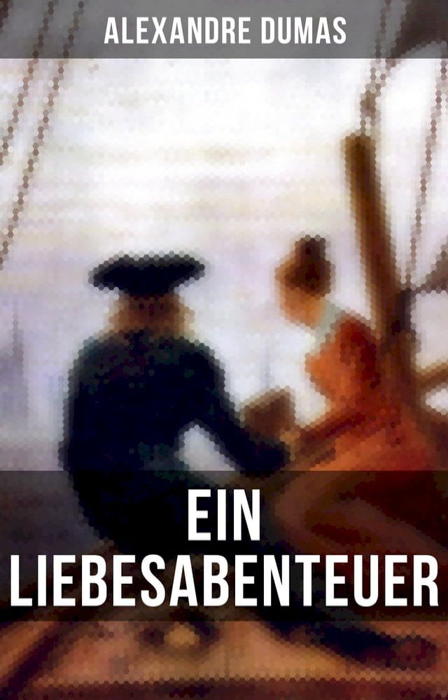  Alexandre Dumas: Ein Liebesabenteuer(Kobo/電子書)