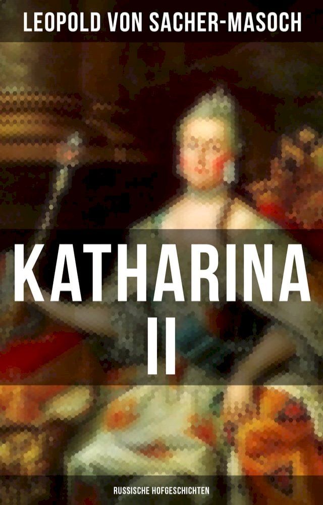  Katharina II: Russische Hofgeschichten(Kobo/電子書)