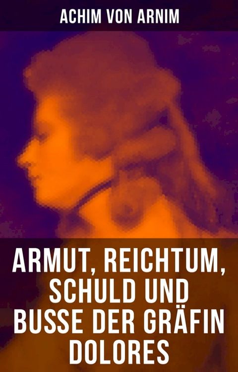 Armut, Reichtum, Schuld und Buße der Gräfin Dolores(Kobo/電子書)