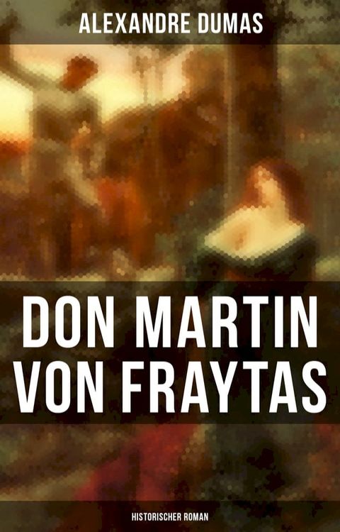 Don Martin von Fraytas: Historischer Roman(Kobo/電子書)