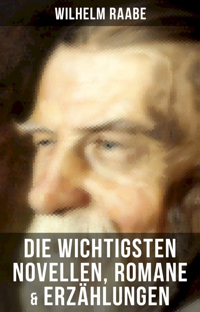  Die wichtigsten Novellen, Romane & Erzählungen von Wilhelm Raabe(Kobo/電子書)