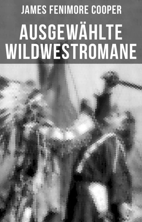 Ausgew&auml;hlte Wildwestromane von James Fenimore Cooper(Kobo/電子書)