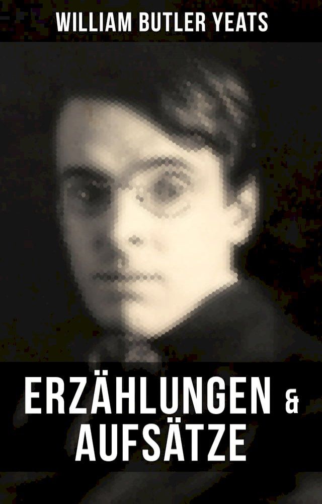  W.B. Yeats: Erz&auml;hlungen & Aufs&auml;tze(Kobo/電子書)