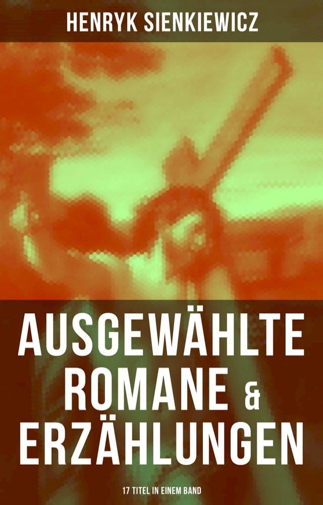  Ausgewählte Romane & Erzählungen von Henryk Sienkiewicz (17 Titel in einem Band)(Kobo/電子書)