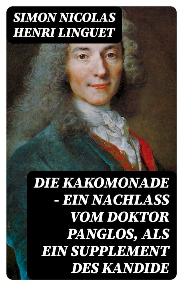  Die Kakomonade - Ein Nachlaß vom Doktor Panglos, als ein Supplement des Kandide(Kobo/電子書)