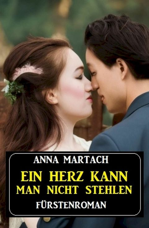 Ein Herz kann man nicht stehlen: F&uuml;rstenroman(Kobo/電子書)